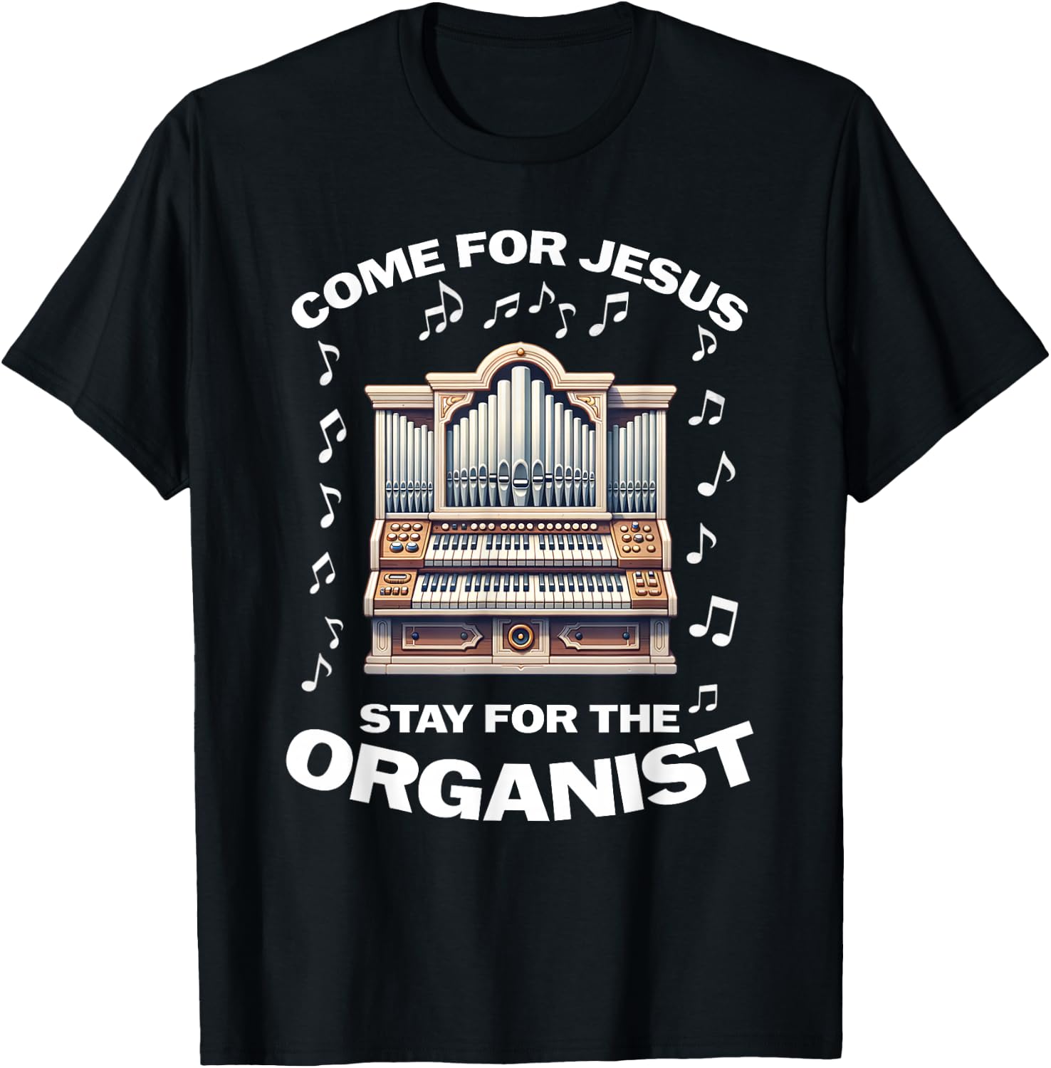 Come for Jesus Stay for the Organist T-Shirt - T-Shirt | Black