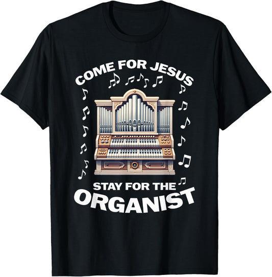 Come for Jesus Stay for the Organist T-Shirt - T-Shirt | Black