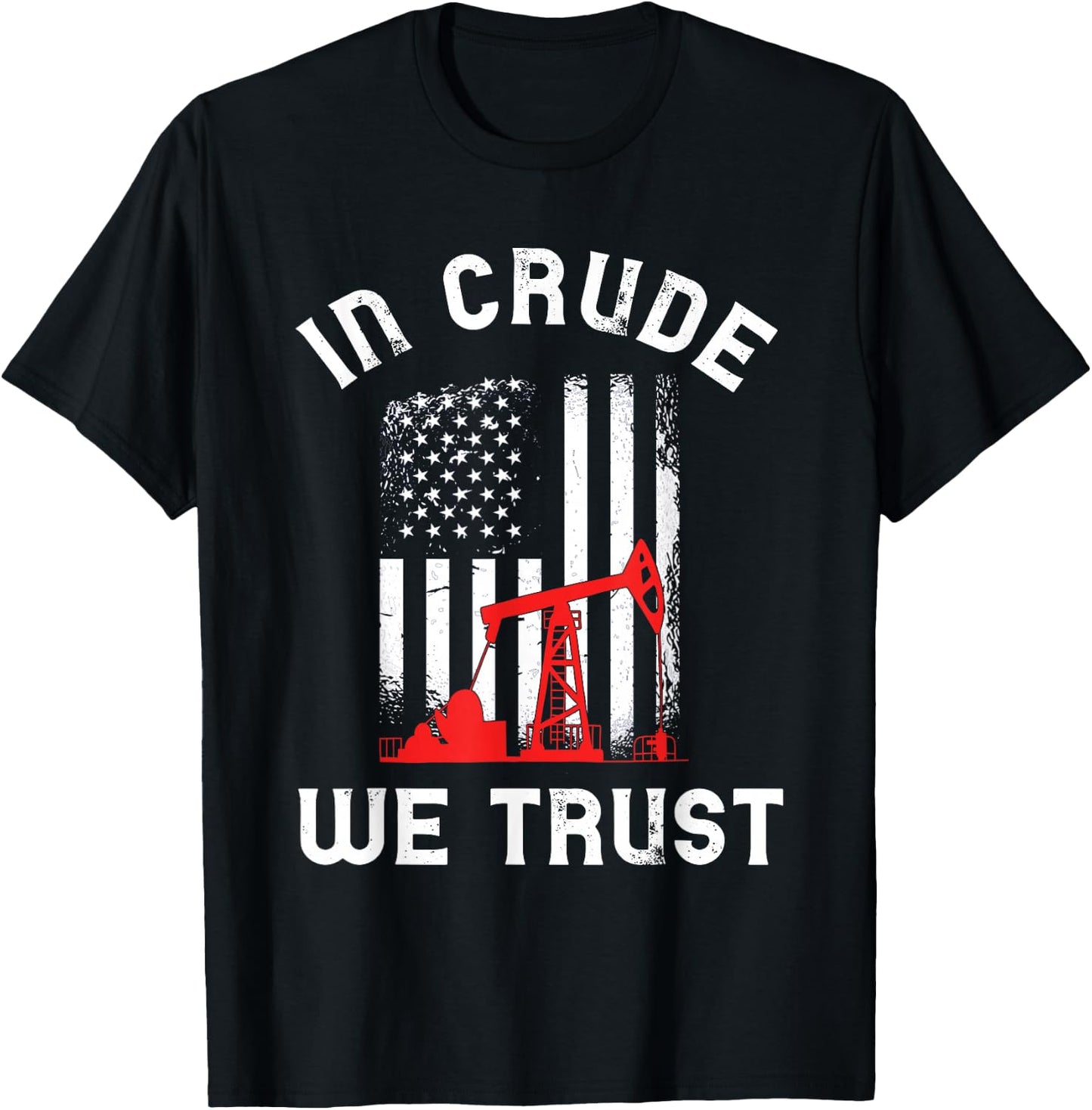 In Crude We Trust Oil Rig USA American Flag Oilfield T-Shirt - T-Shirt | Black