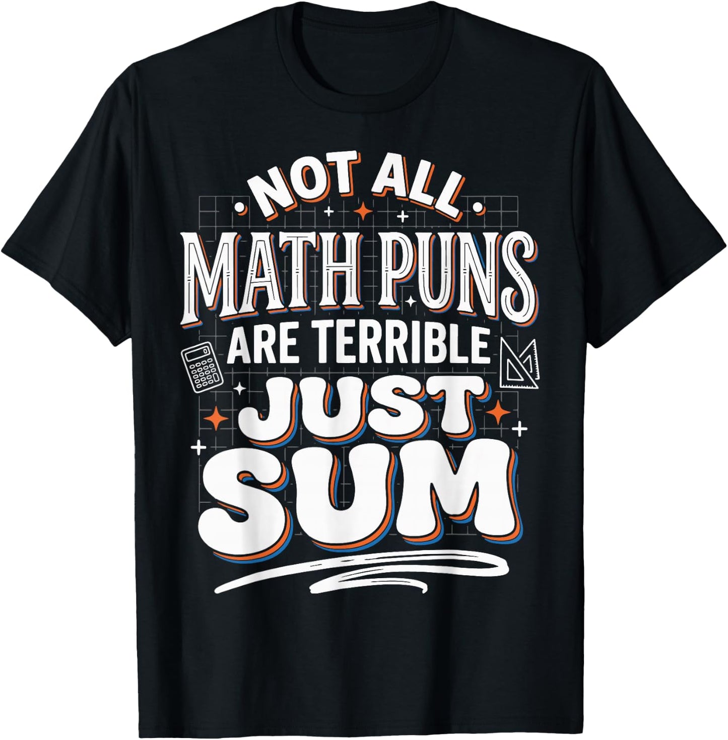Not All Math Puns are Terrible Just Sum T-Shirt - T-Shirt | Black