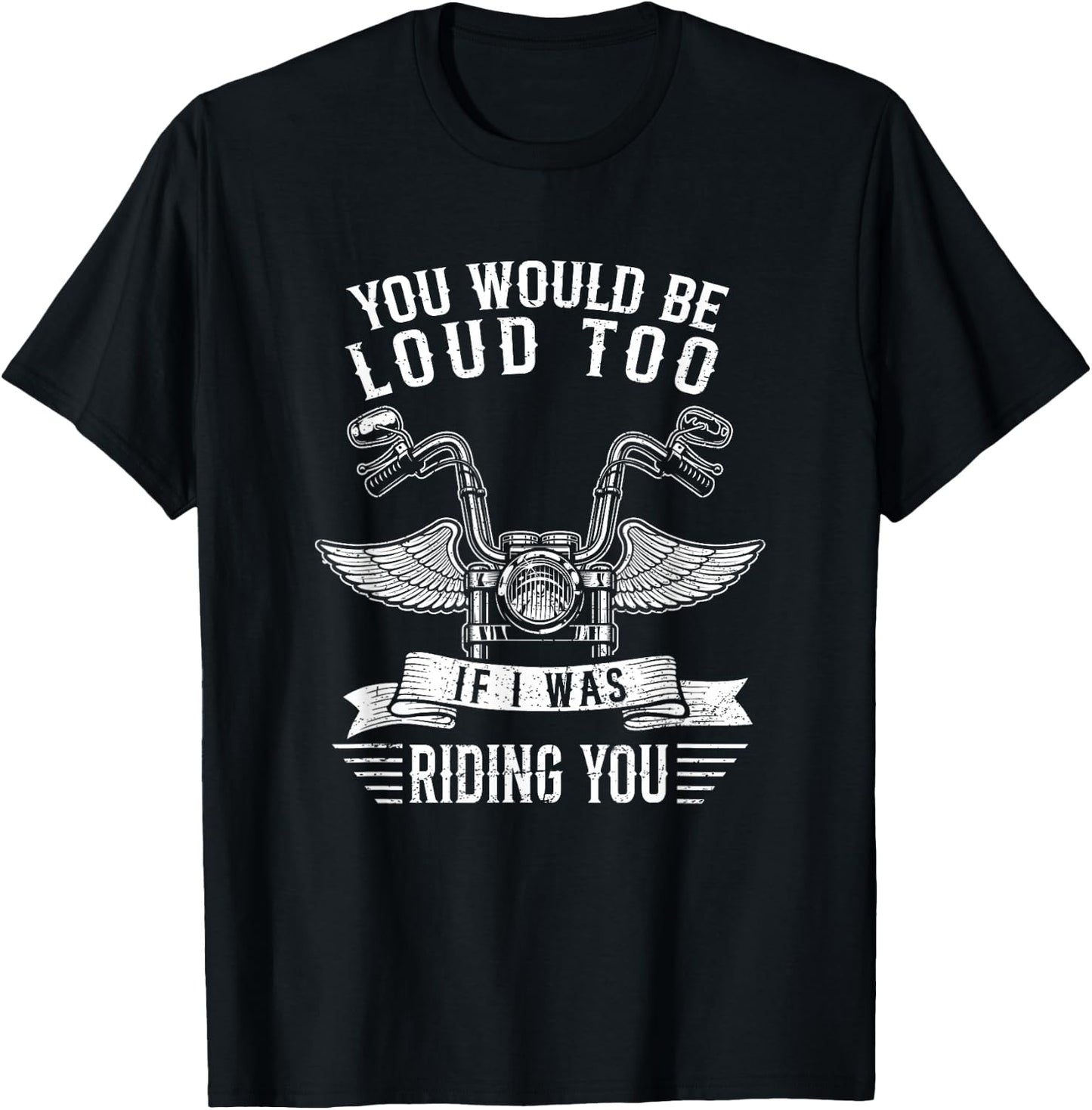 You Would Be Loud Too If Funny Motorcycle Biker Saying Joke T-Shirt - T-Shirt | Black