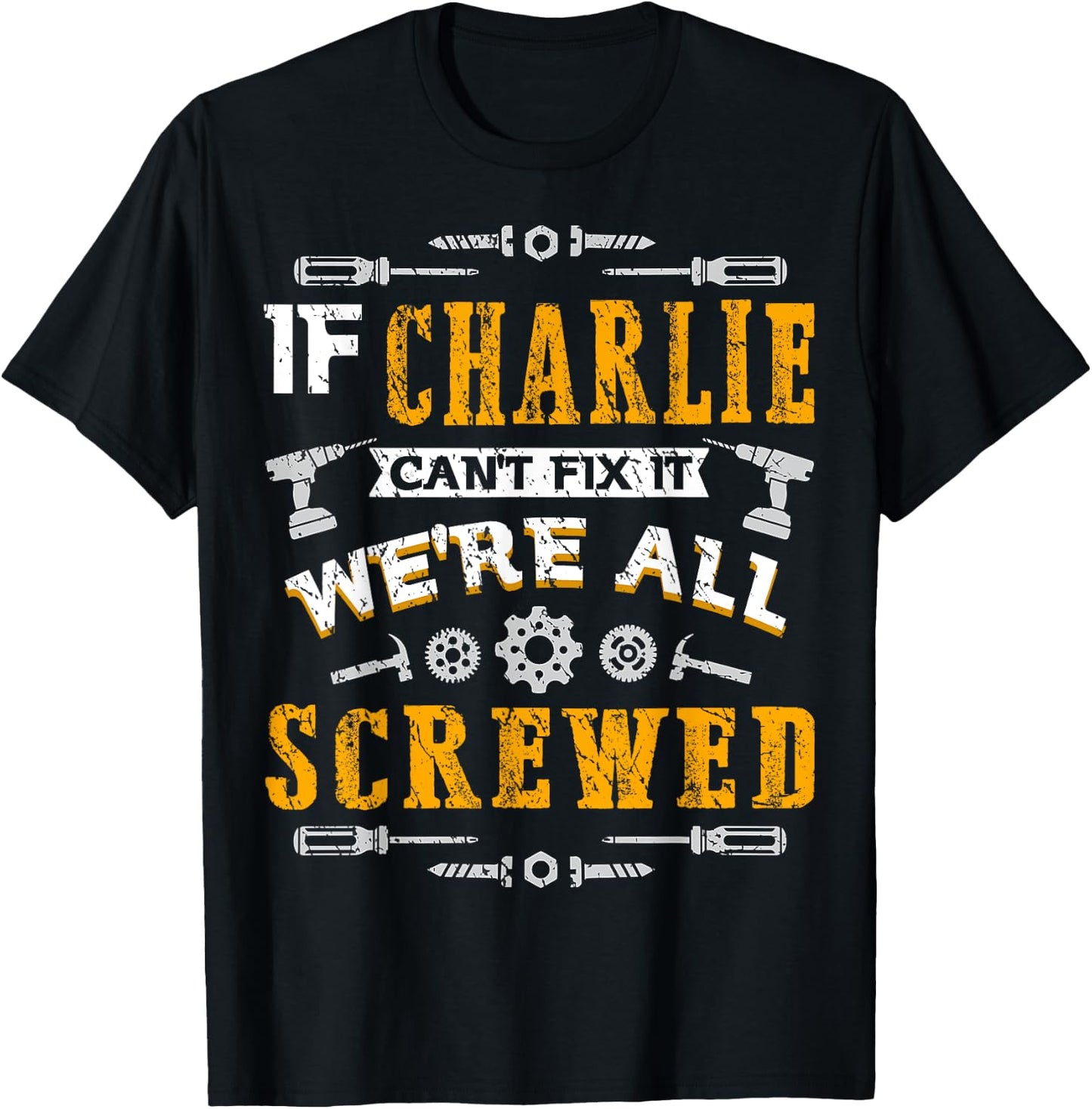If Charlie Can't Fix it We're All Screwed Funny Father's Day T-Shirt - T-Shirt | Black