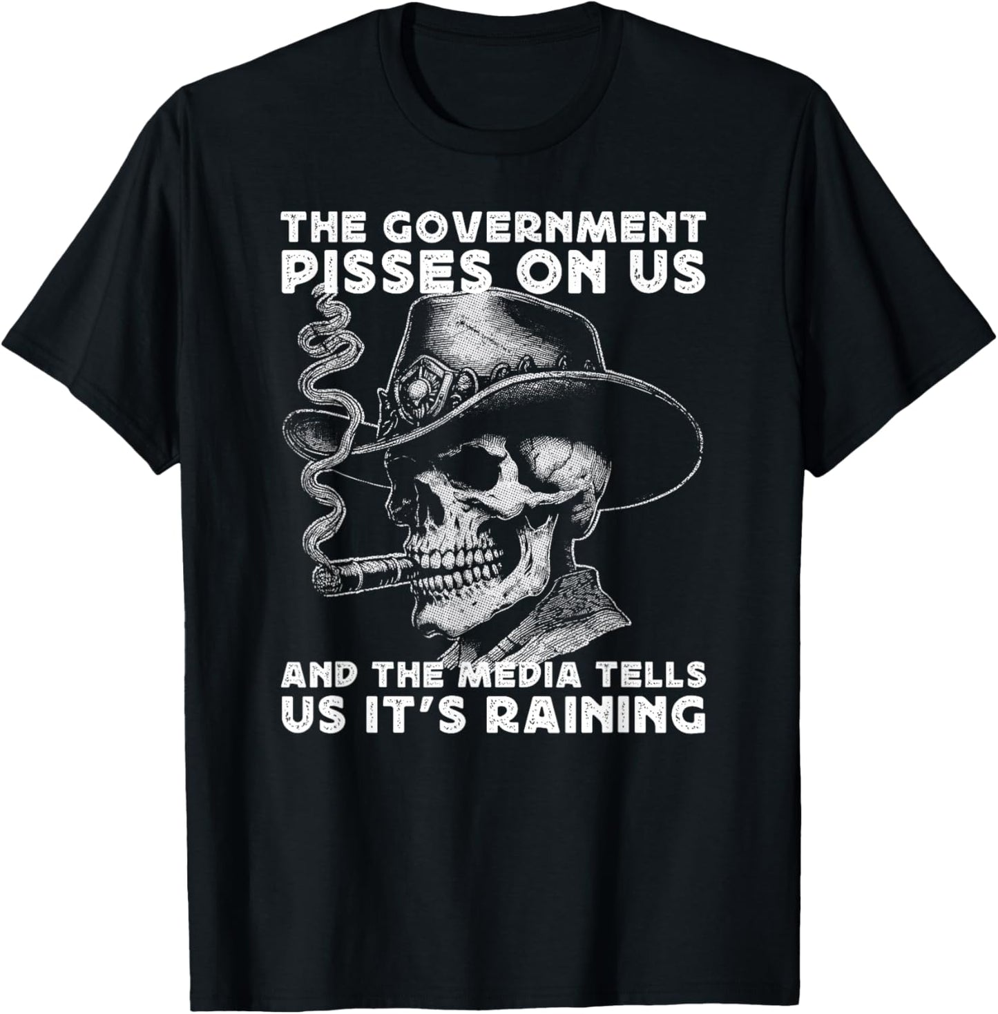 Government Pisses On Us And The Media Tell Us It's Raining T-Shirt - T-Shirt | Black