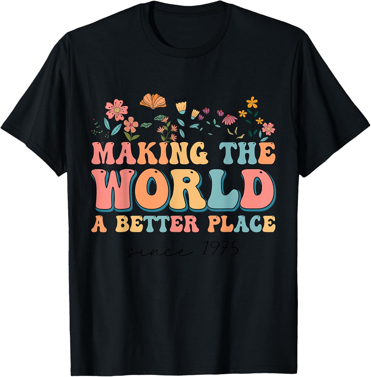 49th Birthday Making The World A Better Place Since 1975 T-Shirt - T-Shirt | Black