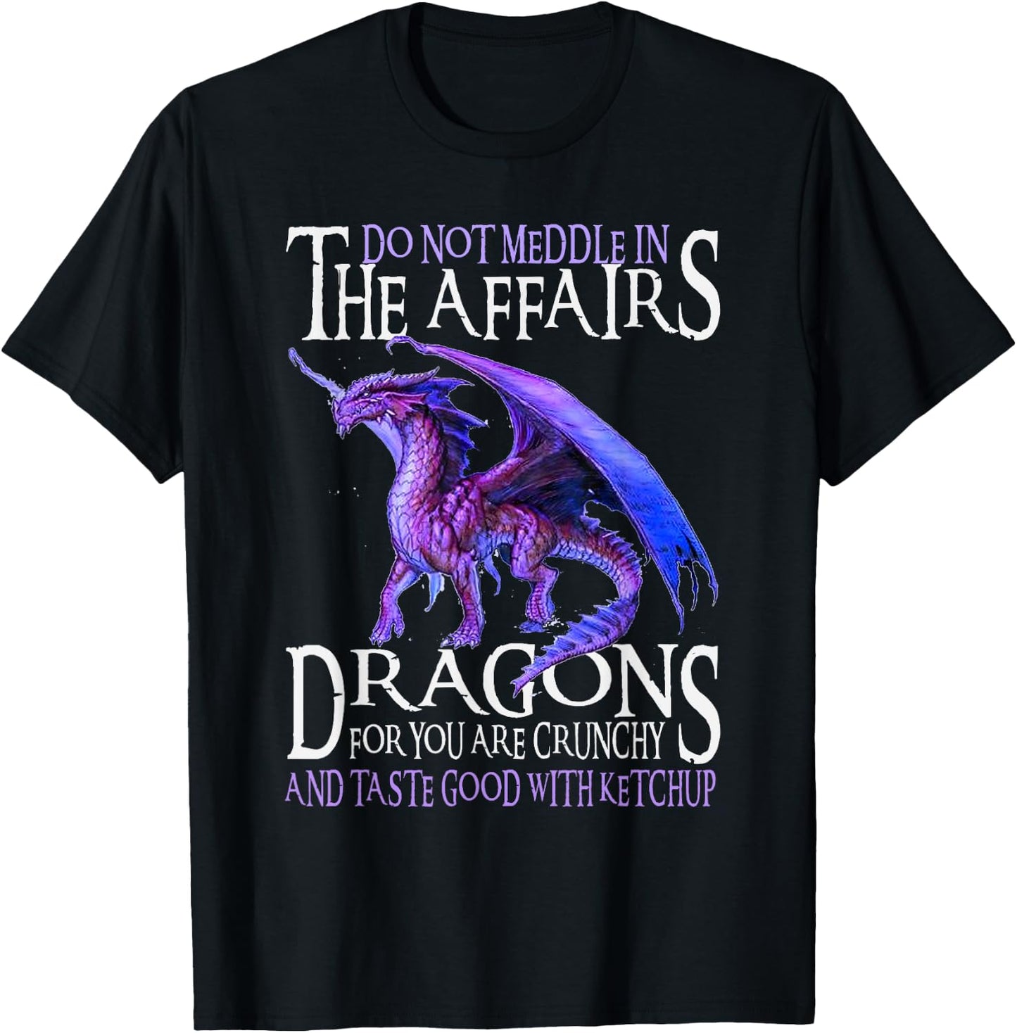 Do Not Meddle In The Affairs Of Dragons For You Are Crunchy T-Shirt - T-Shirt | Black