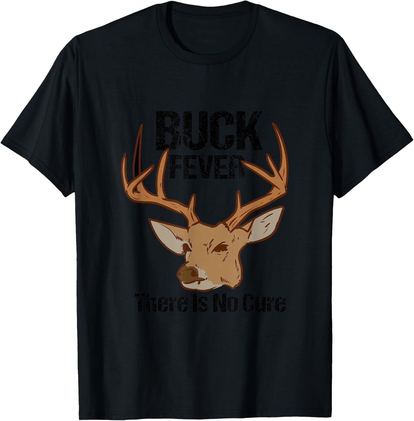 Buck Fever There Is No Cure Funny Hunting Deer Season T-Shirt - T-Shirt | Black