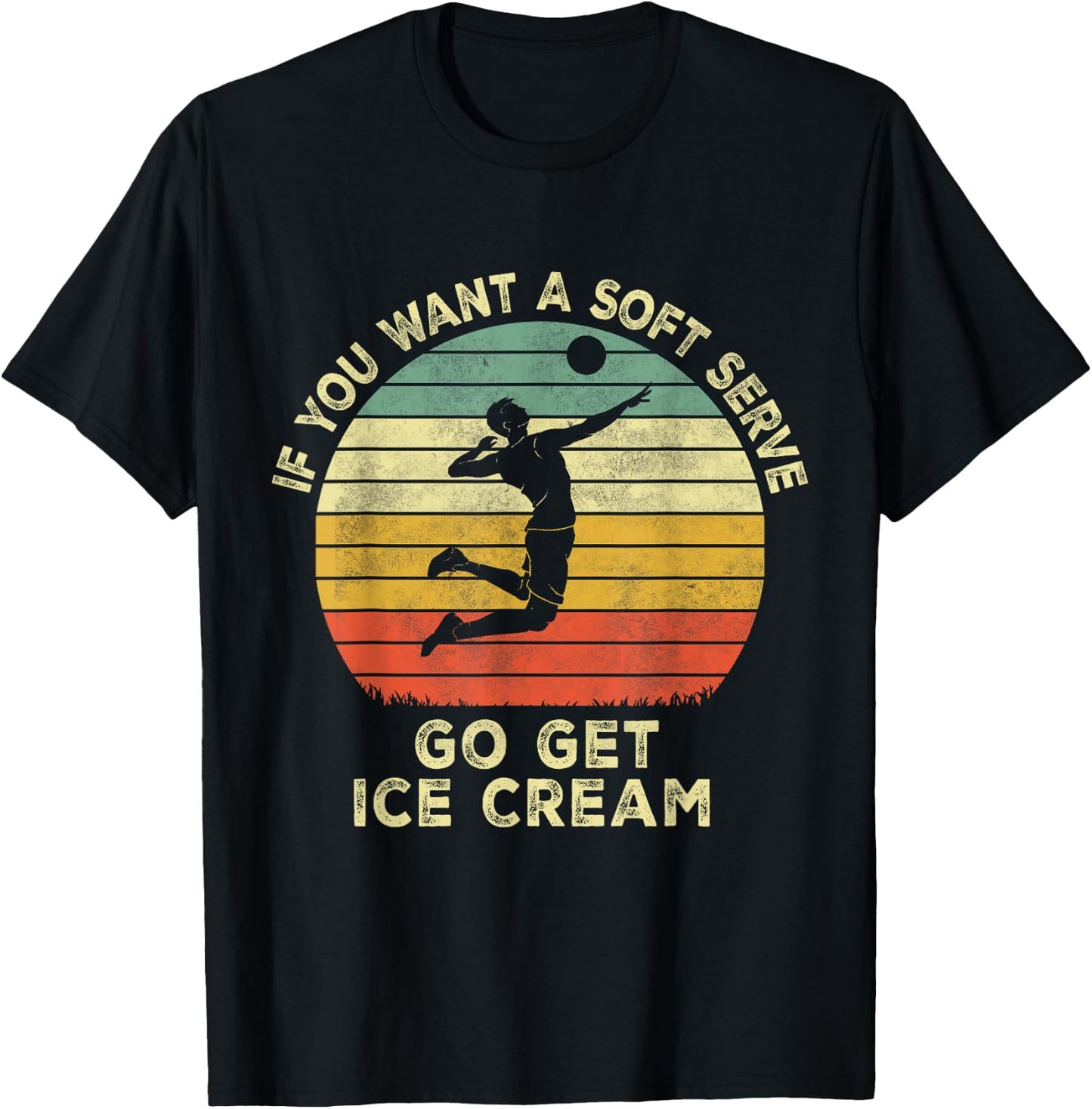 If You Want A Soft Serve Go Get Some Ice Cream volleyball T-Shirt - T-Shirt | Black