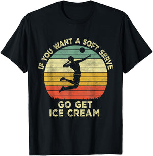 If You Want A Soft Serve Go Get Some Ice Cream volleyball T-Shirt - T-Shirt | Black