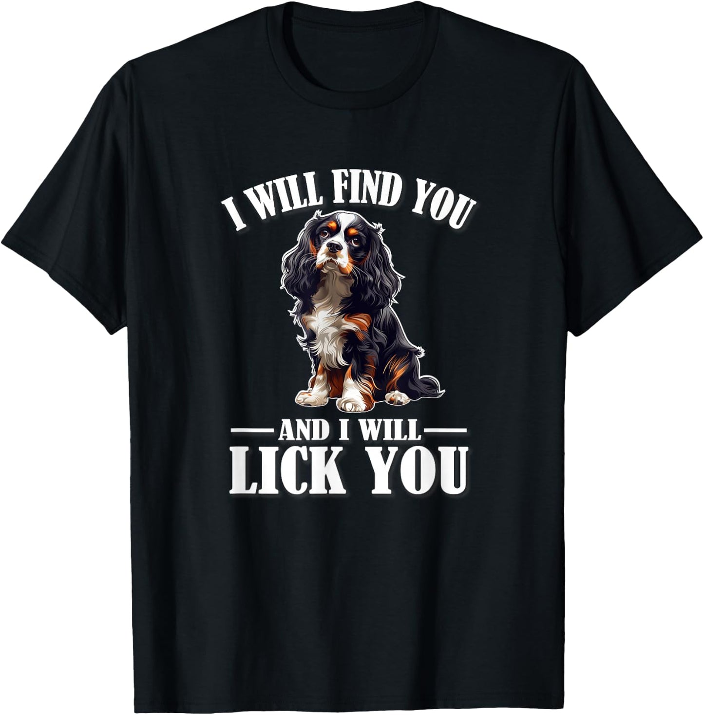 Funny Find You Lick You Tri Color Cavalier Dog Mom Lover T-Shirt - T-Shirt | Black