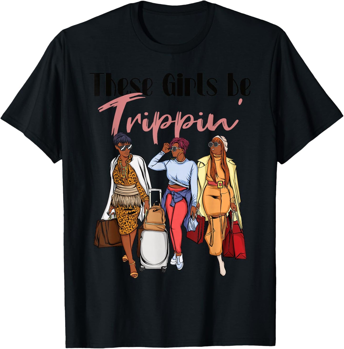 The Girls Be Trippin' Girls Trip for Black Women T-Shirt - T-Shirt | Black