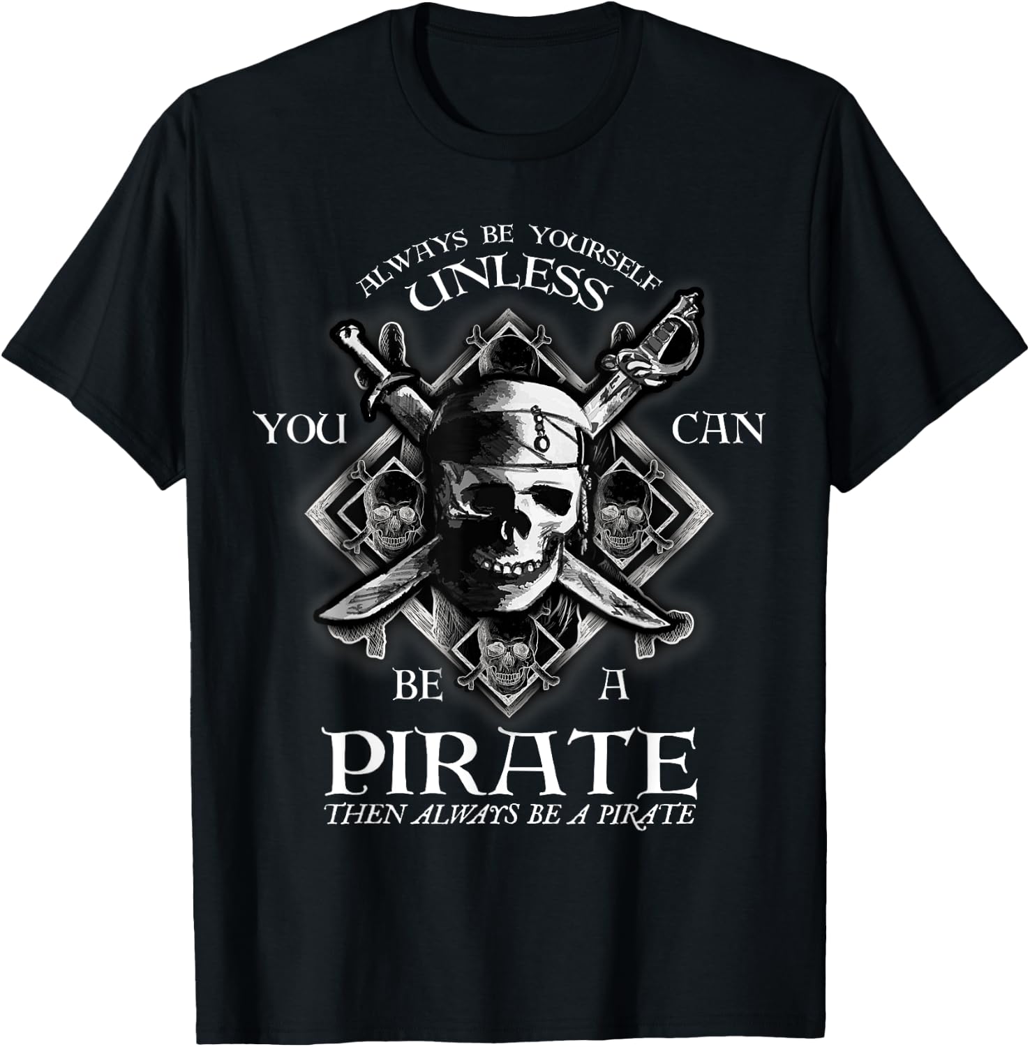 Always Be Yourself Unless You Can Be A Pirate Funny Small T-Shirt - T-Shirt | Black