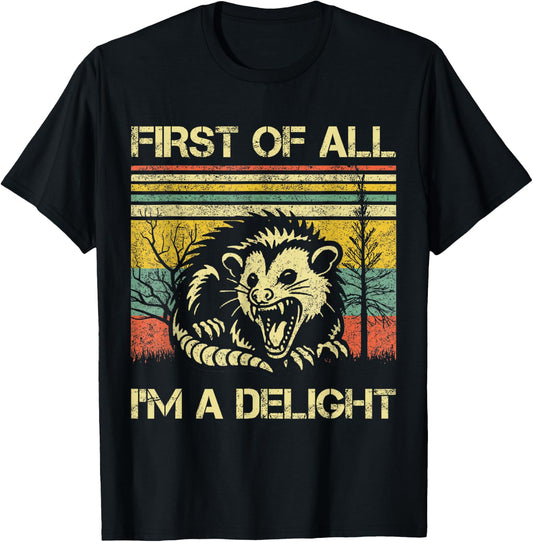 First Of All I'm A Delight Sarcastic Angry Opossum Possum T-Shirt - T-Shirt | Black