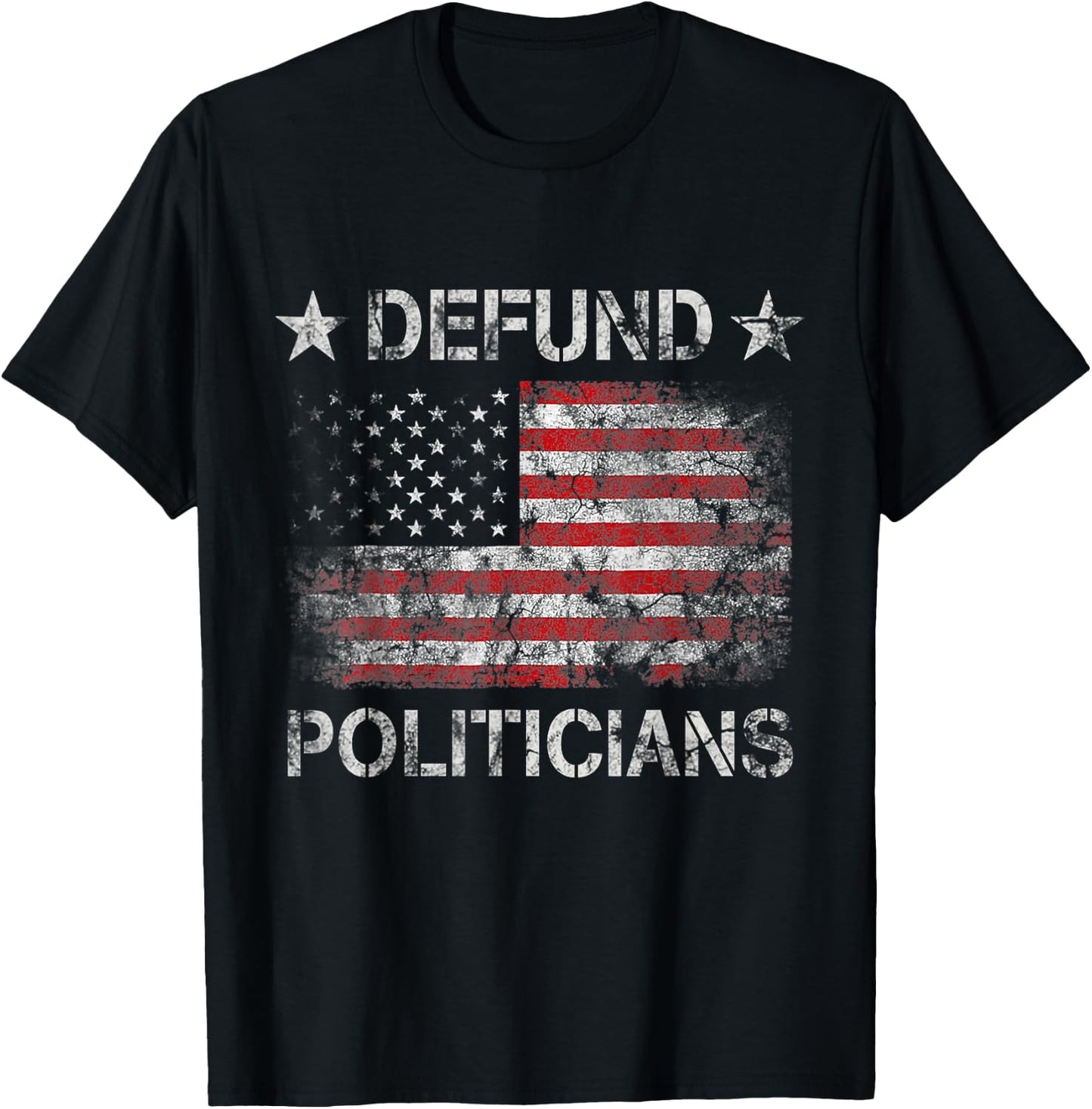 Defund The Politicians - Distressed American Flag Women Men T-Shirt - T-Shirt | Black