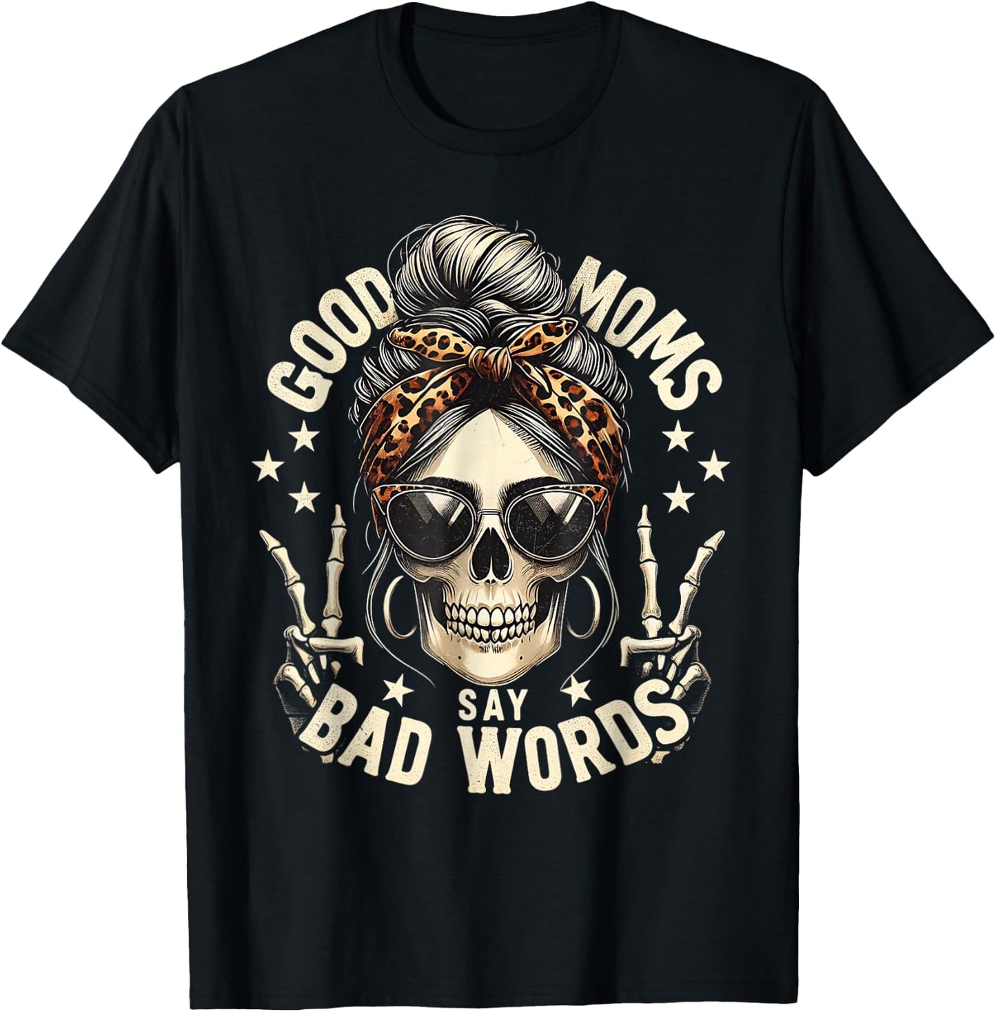 Good Moms Say Bad Words Funny Messy Bun Mom Skeleton Leopard T-Shirt - T-Shirt | Black