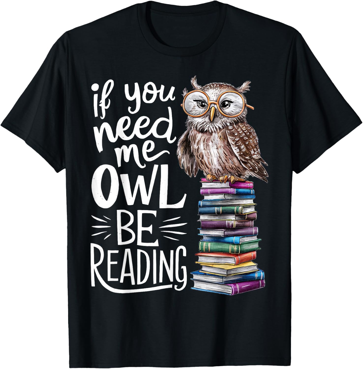 If You Need Me Owl Be Reading Cute Owl Book Lover T-Shirt - T-Shirt | Black