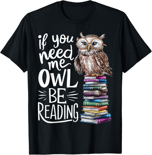 If You Need Me Owl Be Reading Cute Owl Book Lover T-Shirt - T-Shirt | Black