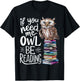 If You Need Me Owl Be Reading Cute Owl Book Lover T-Shirt - T-Shirt | Black