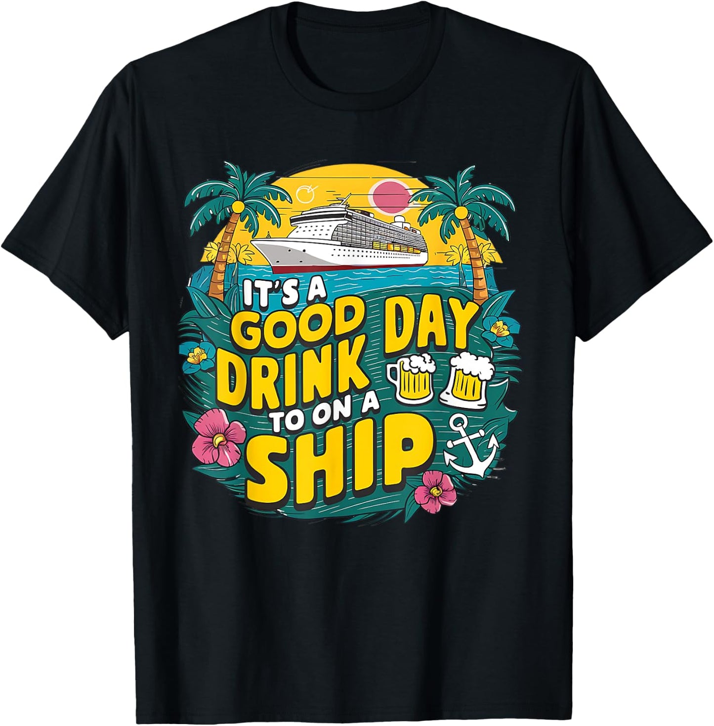 It's A Good Day To Drink On A Ship funny Cruise Vacation T-Shirt - T-Shirt | Black