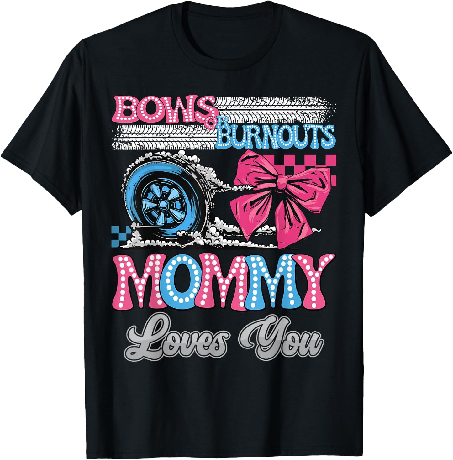 Burnouts or Bows Mommy Loves You Gender Reveal Party T-Shirt - T-Shirt | Black