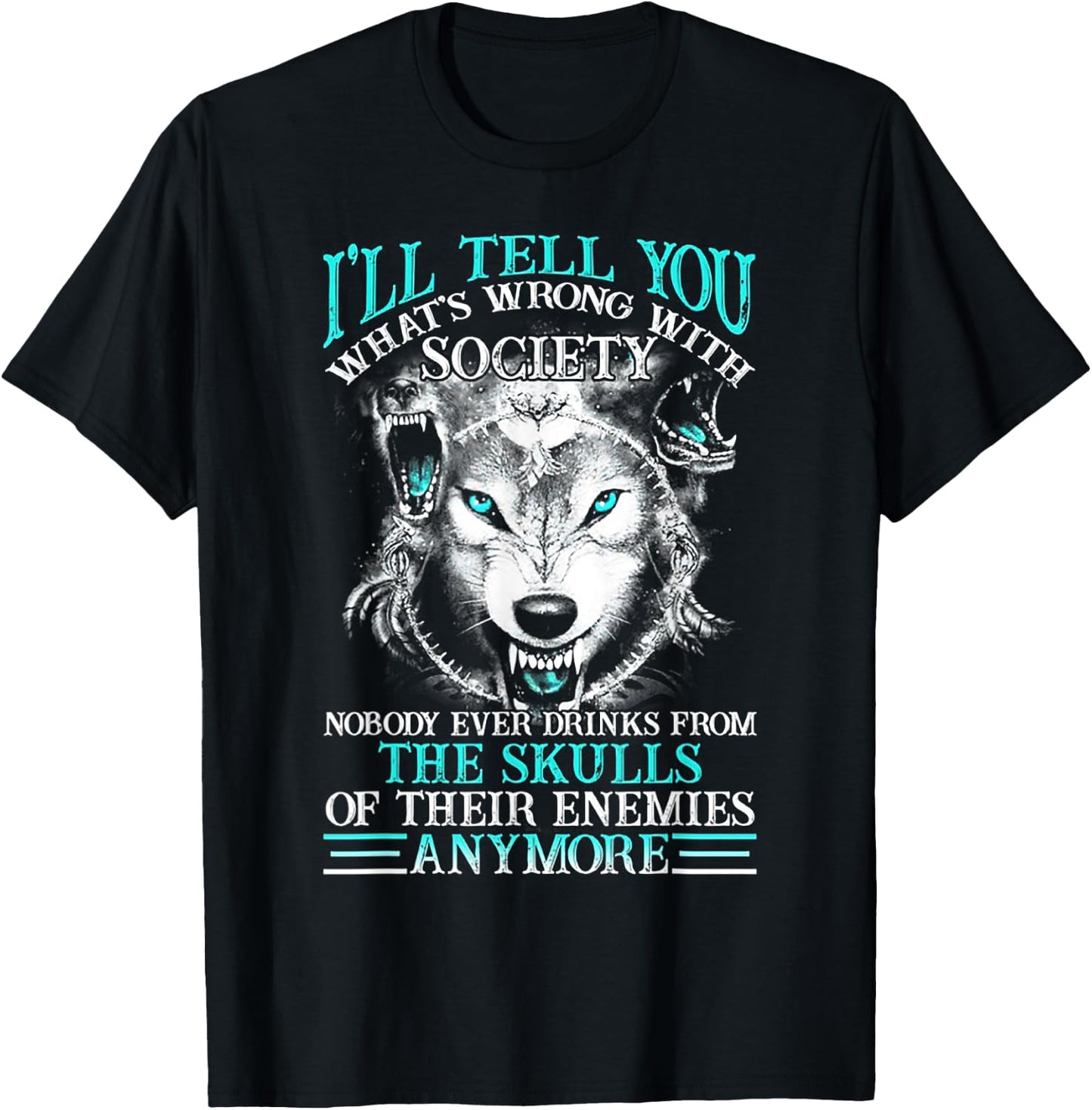 I'll Tell You What's Wrong With Society Funny Wolf T-Shirt - T-Shirt | Black