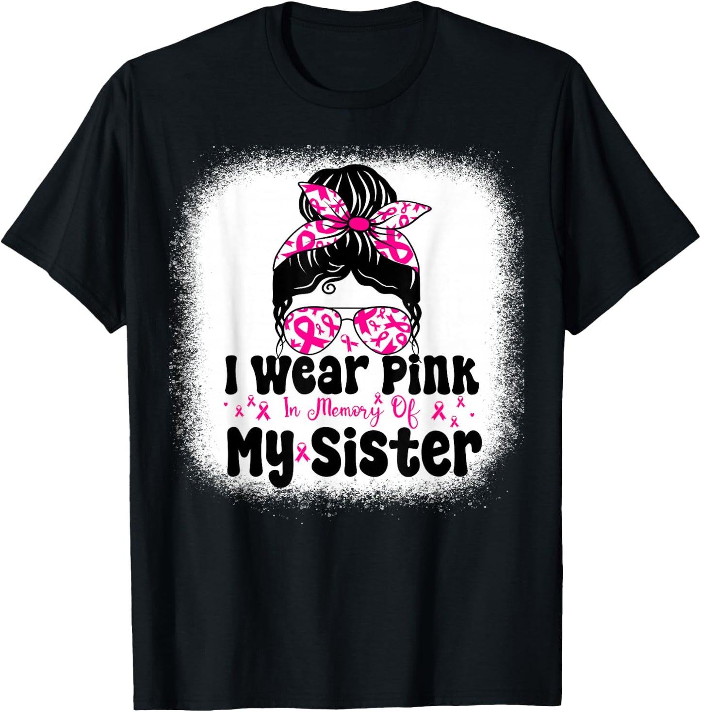 I Wear Pink In Memory Of My Sister Messy bun Breast Cancer T-Shirt - T-Shirt | Black