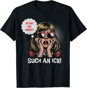 He's Not Into Dubstep? Such An Ick! Dub Festival And Rave T-Shirt - T-Shirt | Black