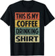 Funny This is My Coffee Drinking Shirt Cute Caffeine Lover T-Shirt - T-Shirt | Black