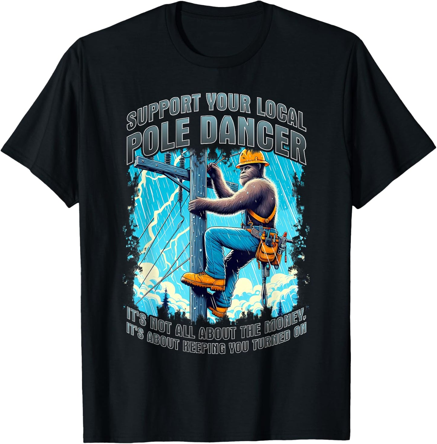 Electrical lineman support pole dancer lineman bigfoot funny T-Shirt - T-Shirt | Black