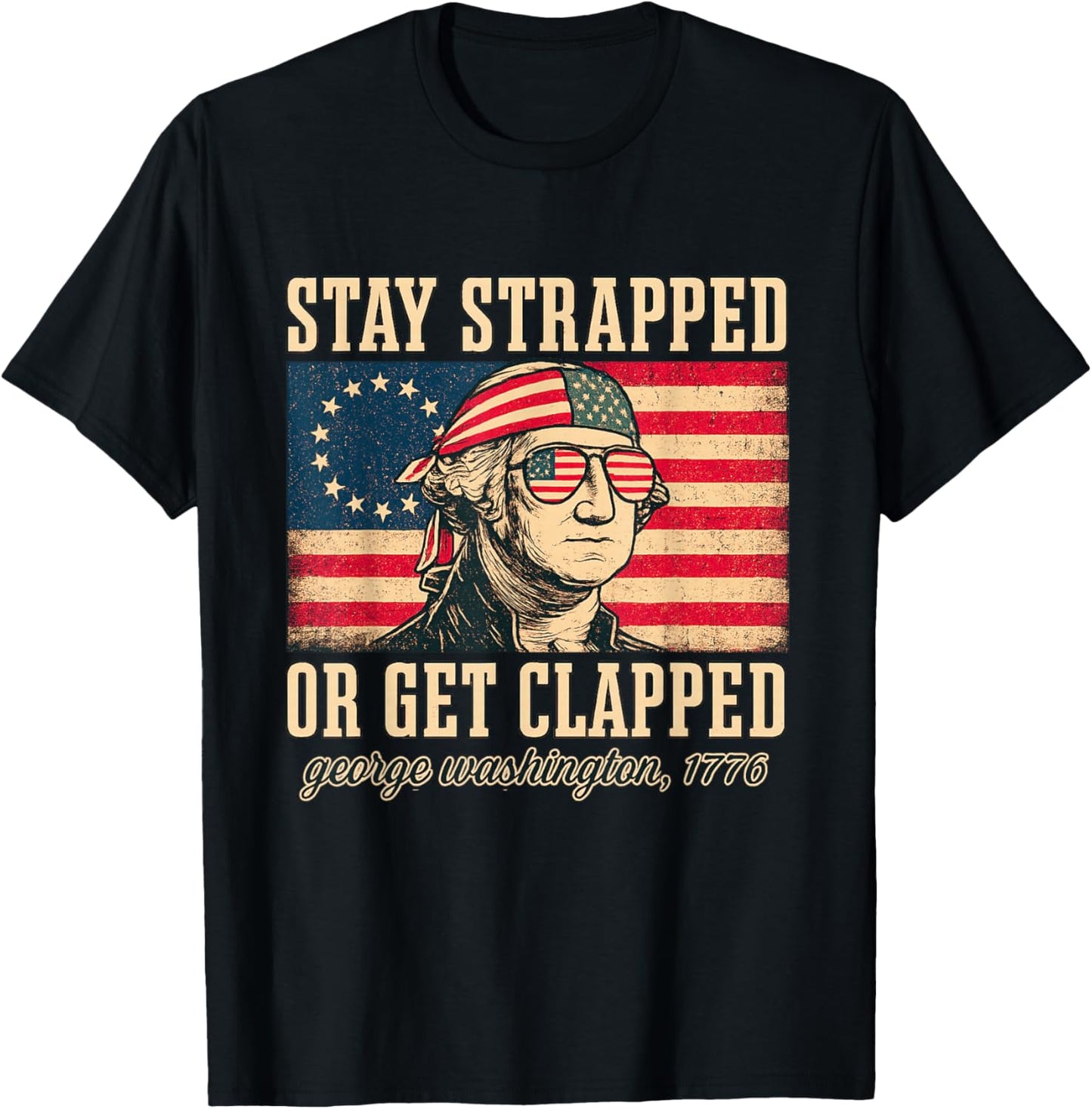 Stay strapped or get clapped, George Washington,4th of July T-Shirt - T-Shirt | Black