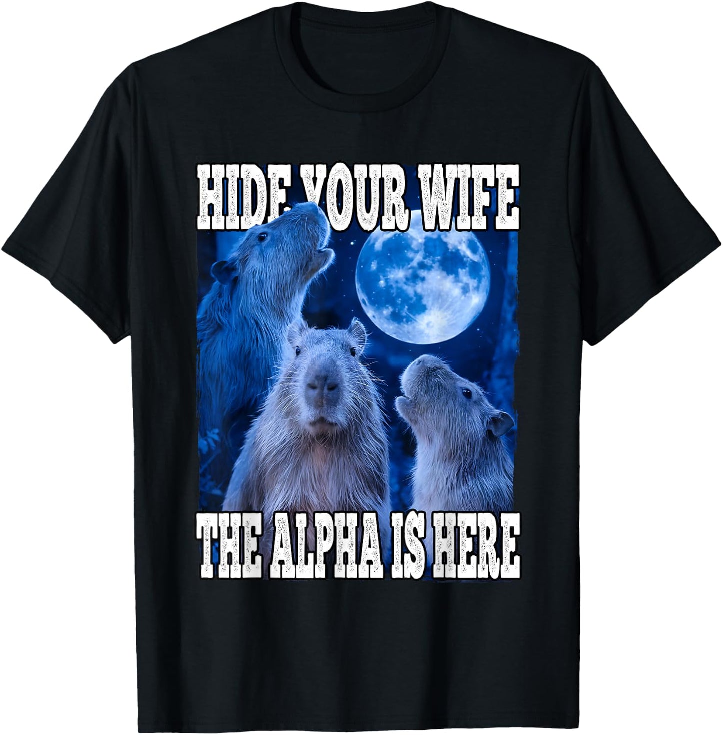 Hide Your Wife The Alpha Is Here Funny Capybara Alpha Meme T-Shirt - T-Shirt | Black