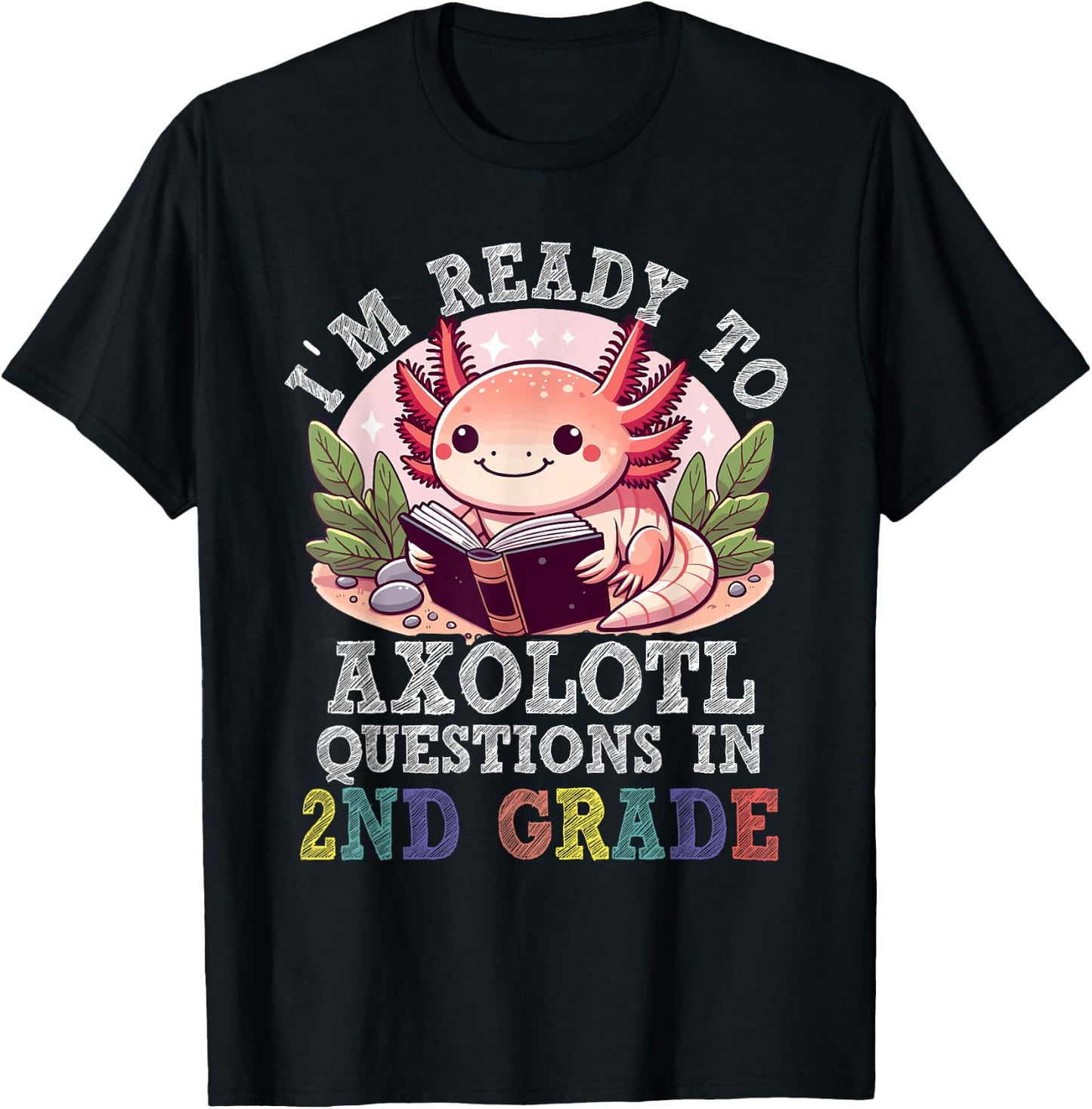 I'm Ready to Axolotl Questions in 2nd Grade Back to School T-Shirt - T-Shirt | Black