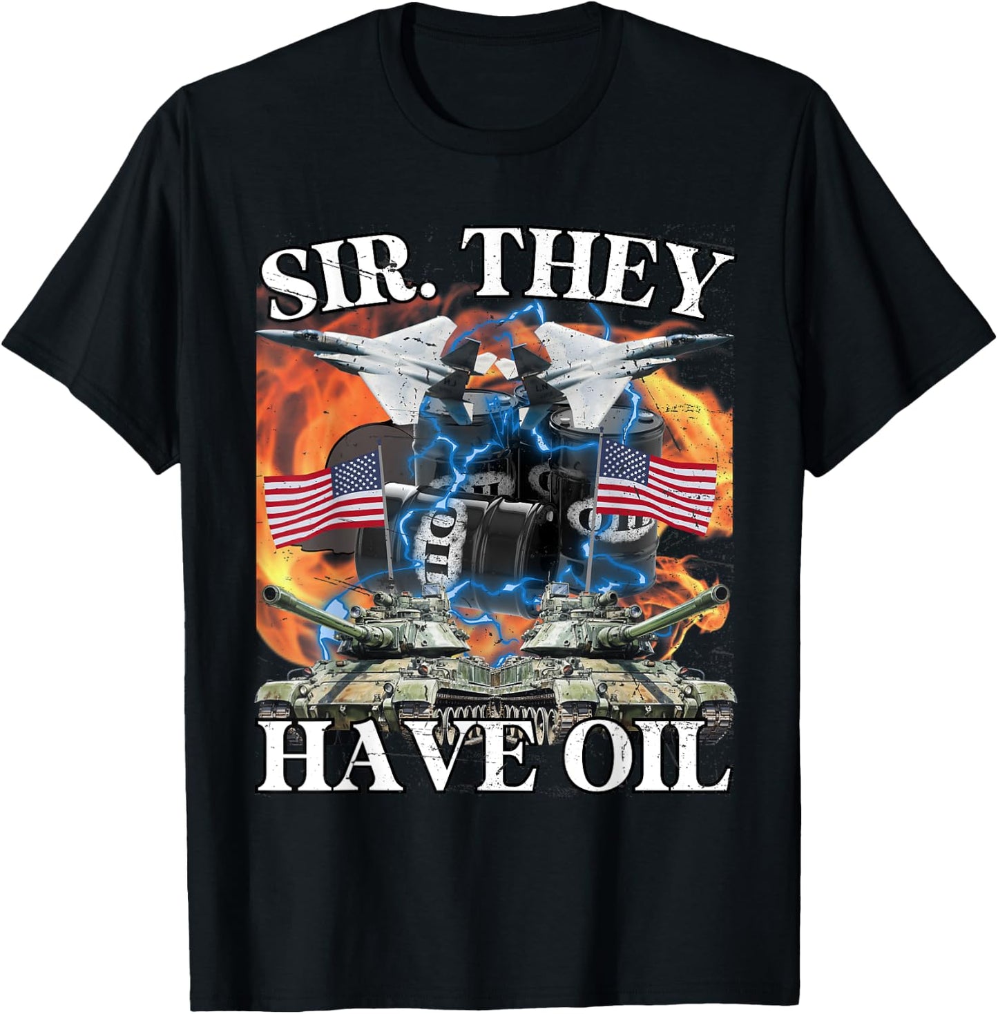 Sir They Have Oil Funny America Wants Oil Meme Patriotic Men T-Shirt - T-Shirt | Black