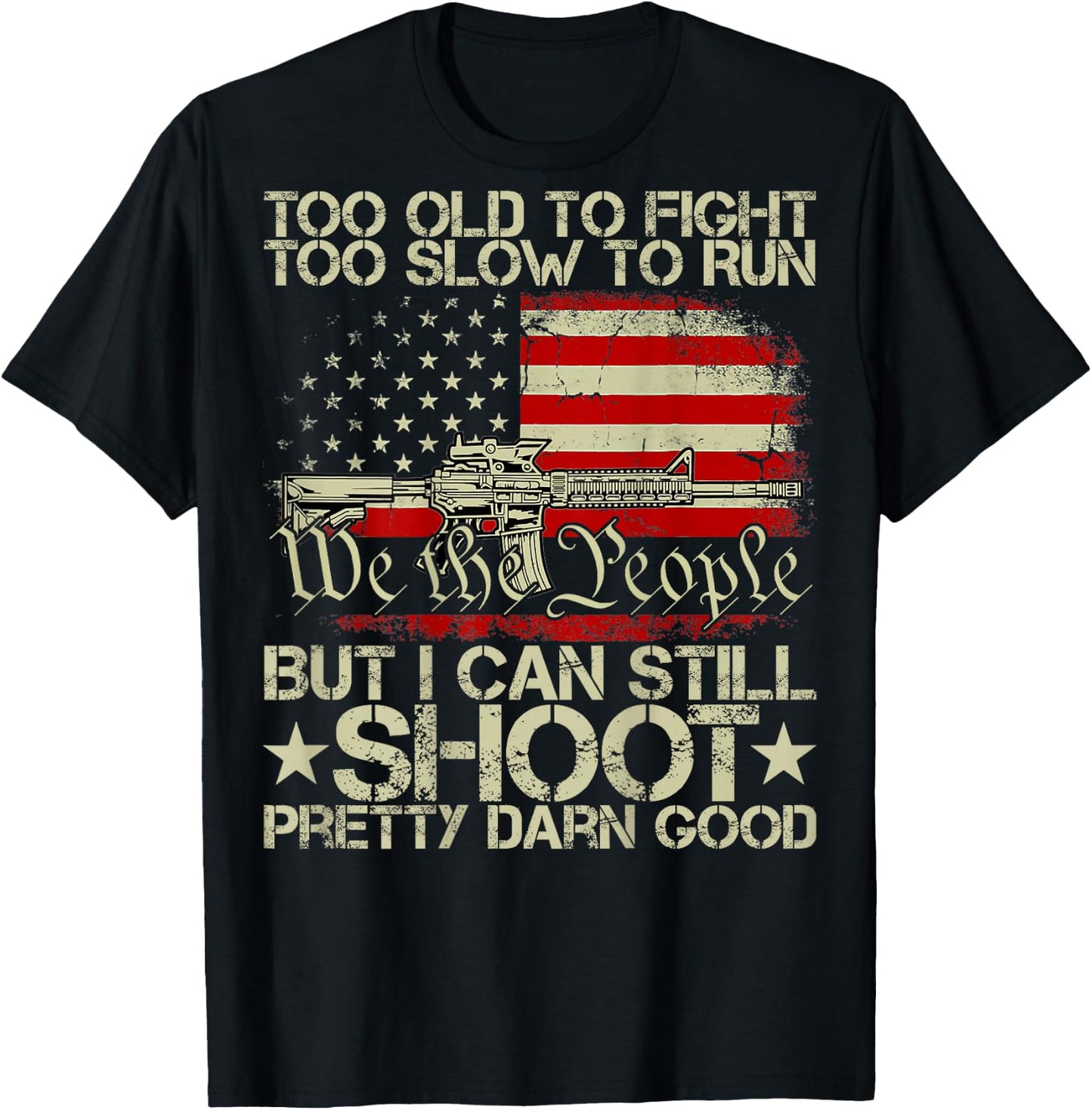 Funny Too Old to Fight Too Slow to Run But I Can Still Shoot T-Shirt - T-Shirt | Black