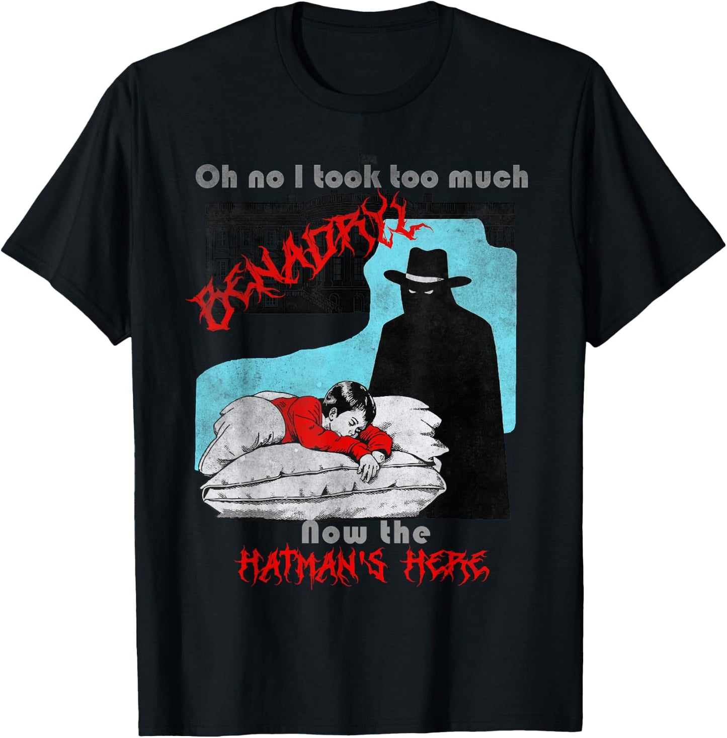 Oh no I took too much Benadryl now the hatman's here T-Shirt - T-Shirt | Black