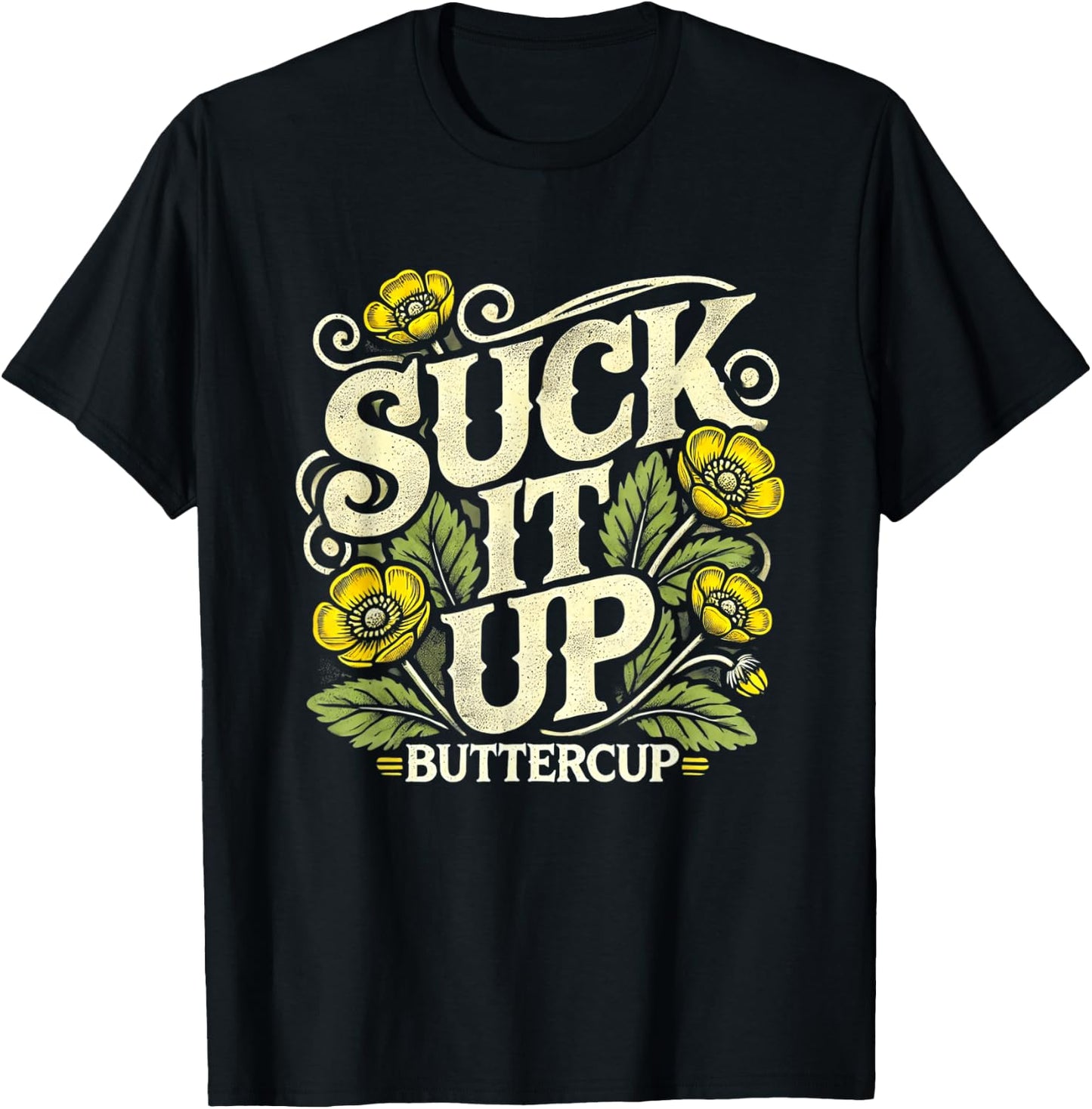 Suck It Up Buttercup Funny Saying Quote Graphic T-Shirt - T-Shirt | Black