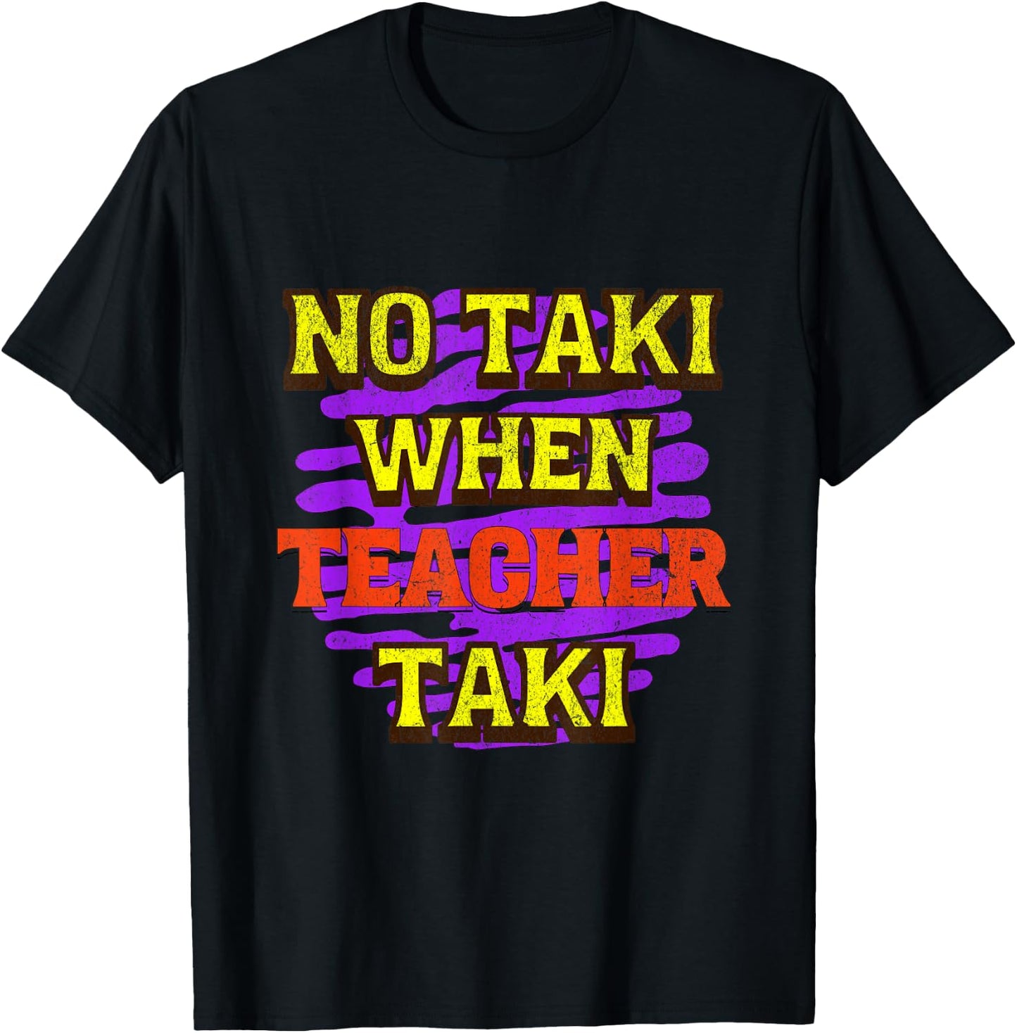 No Taki When Teacher Taki T-Shirt - T-Shirt | Black