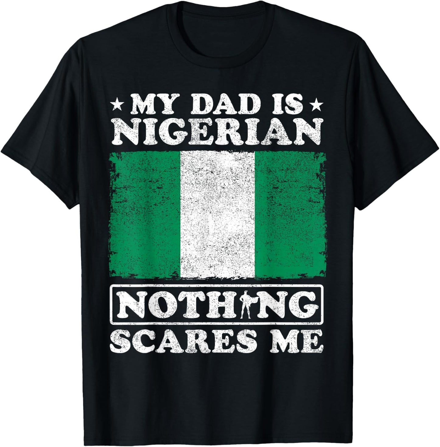 My Dad Is Nigerian Nothing Scares Me Nigeria Father's Day T-Shirt - T-Shirt | Black