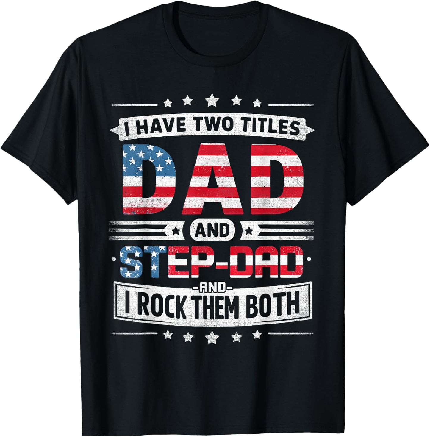 I Have Two Titles Dad And Stepdad Father's Day STEPDAD Funny T-Shirt - T-Shirt | Black