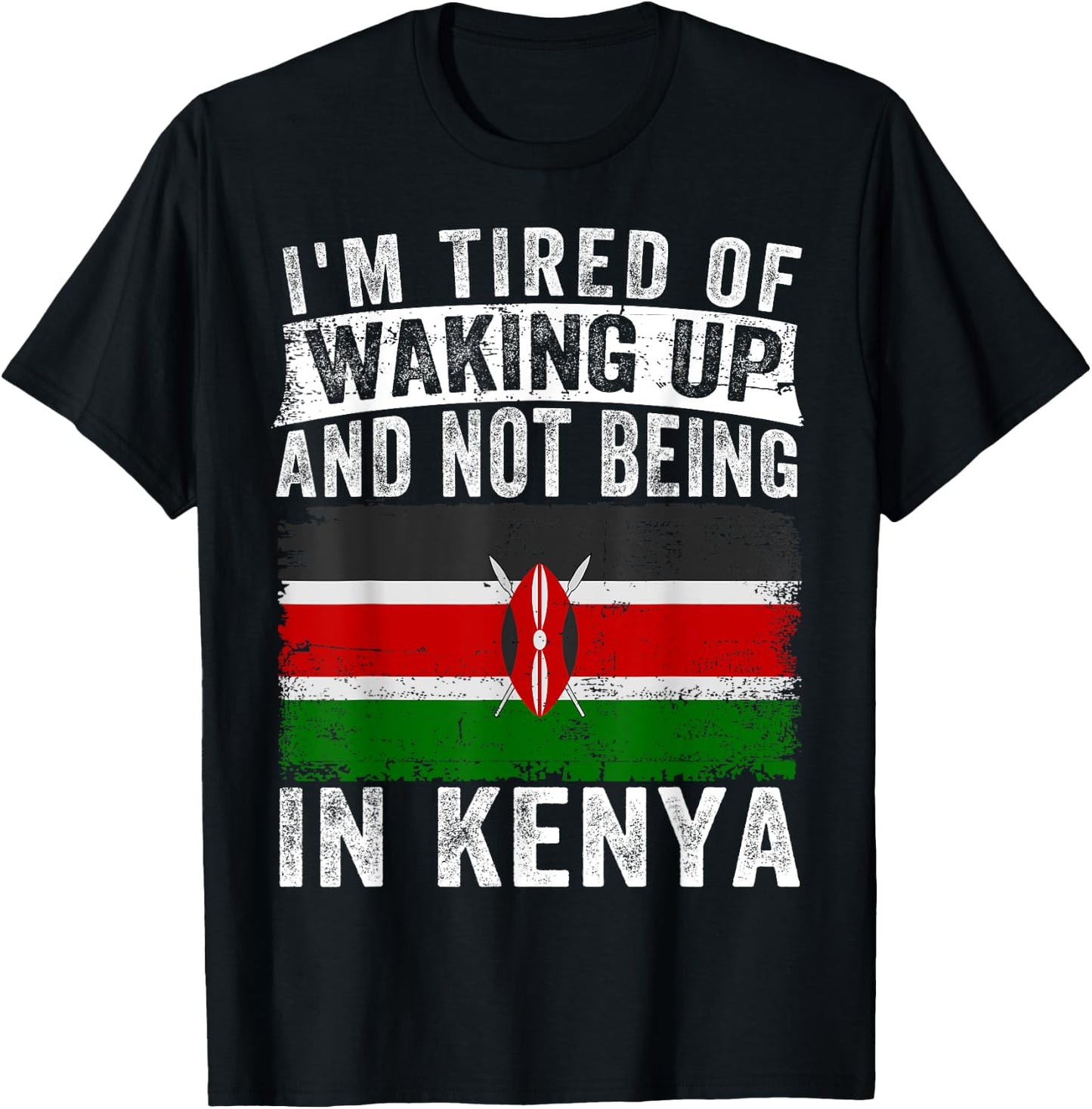 I'm Tired of Waking Up and Not Being In Kenya T-Shirt - T-Shirt | Black
