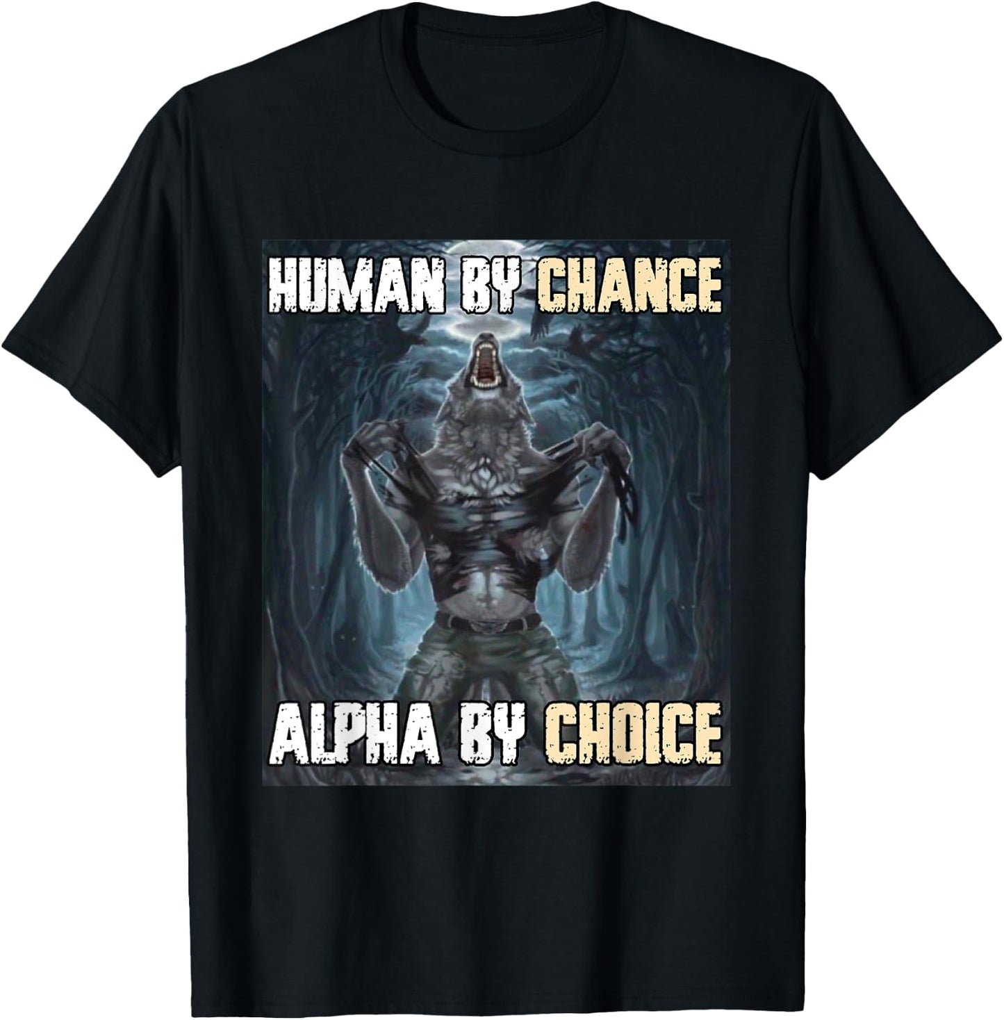 Human By Chance Alpha By Choice Funny Werewolf Wolf Meme T-Shirt - T-Shirt | Black