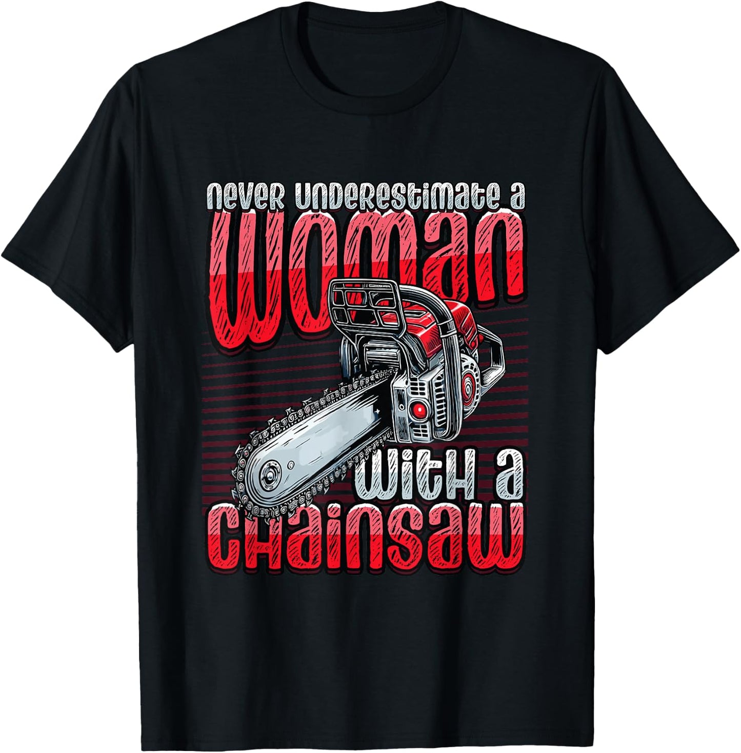 Never Underestimate A Woman With A Chainsaw Lumberjack T-Shirt - T-Shirt | Black