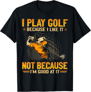 I Play Golf Because I Like It Not Because I'm Good At It T-Shirt - T-Shirt | Black