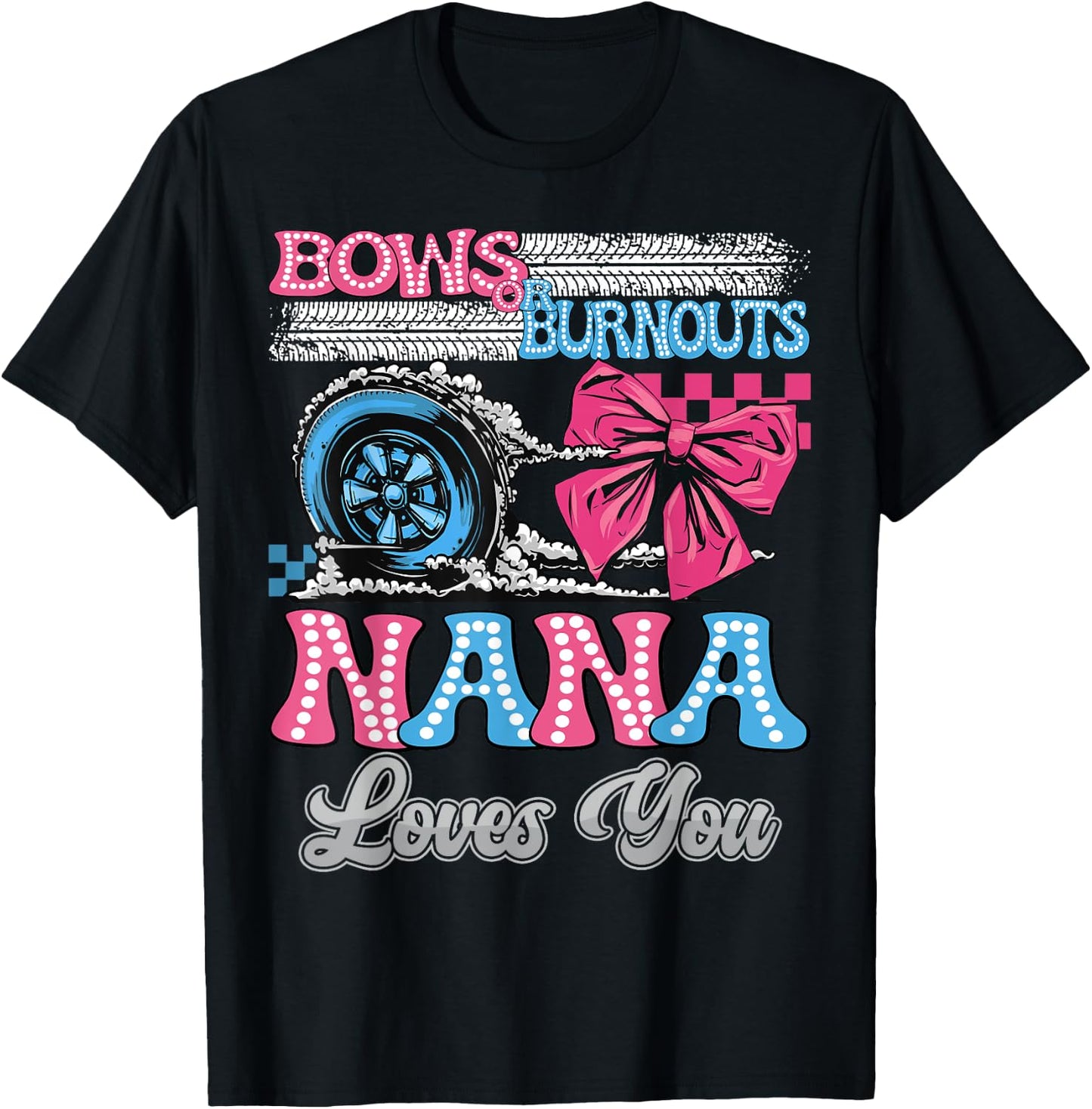 Burnouts or Bows Nana Loves You Gender Reveal Party T-Shirt - T-Shirt | Black