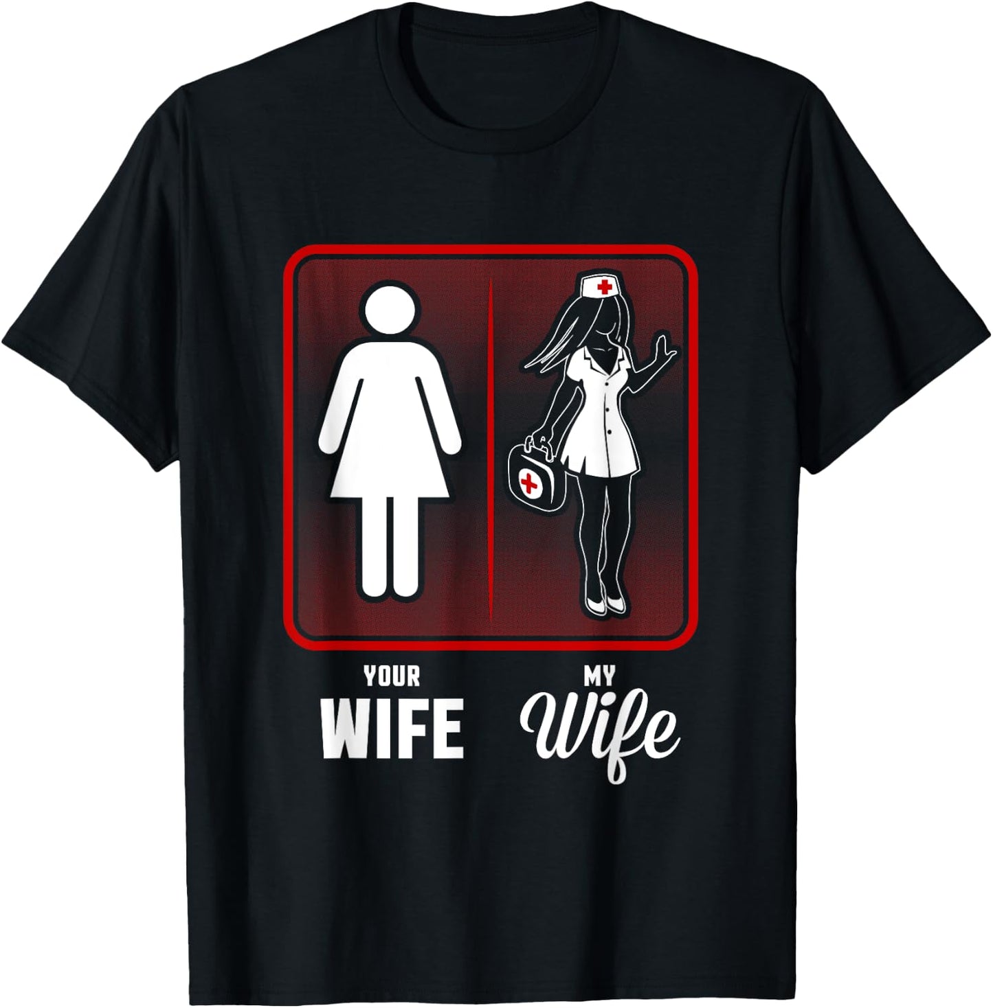 Your Wife, My Wife The Nurse T-Shirt - T-Shirt | Black