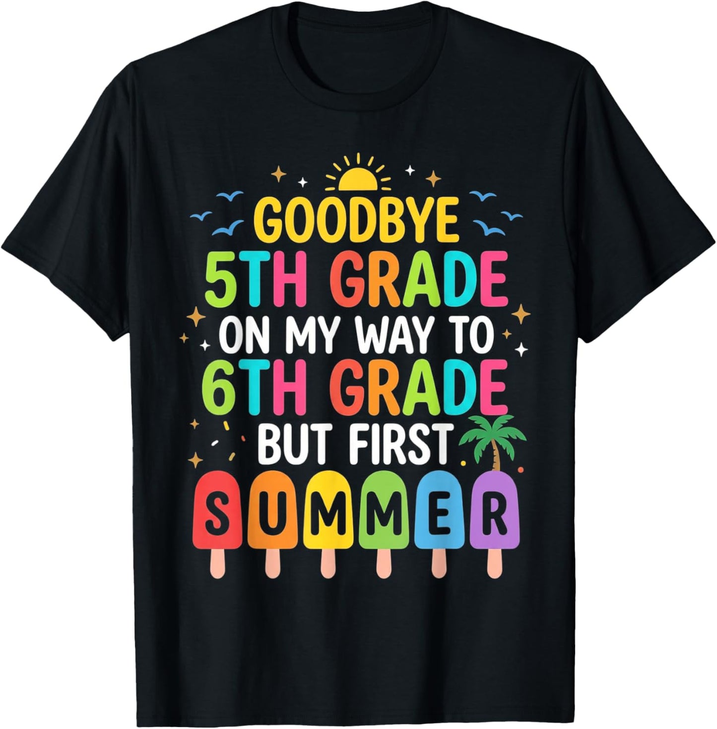 Goodbye 5th Grade On My Way to 6th Grade But First Summer T-Shirt - T-Shirt | Black