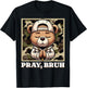 Pray Bruh Hip Hop Teddy Bear Praying Christian Streetwear T-Shirt - T-Shirt | Black