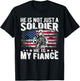 He Is Not Just A Soldier He Is My Fiance Proud Army Fiancee T-Shirt - T-Shirt | Black