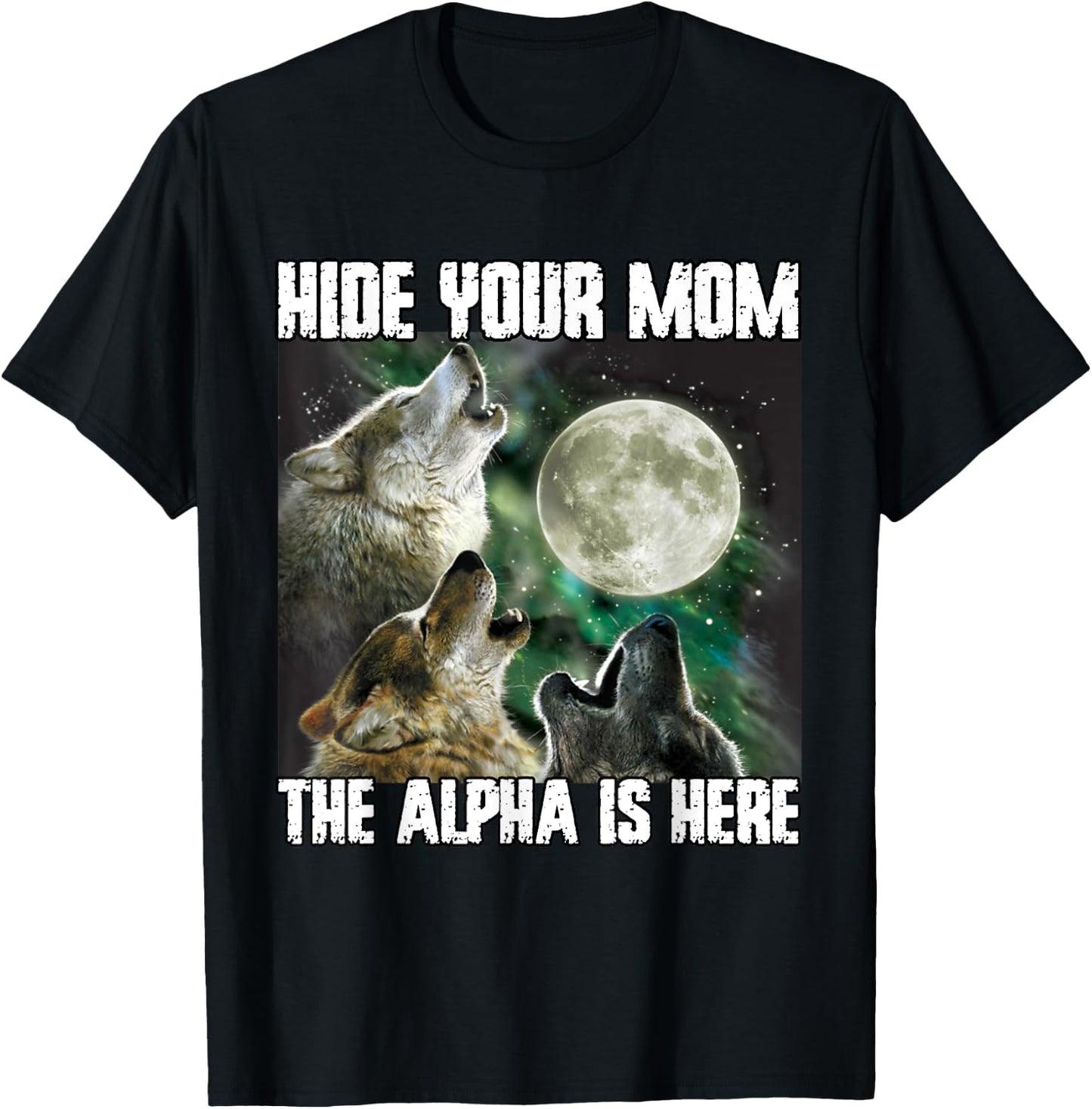 Hide Your Mom The Alpha Is Here Funny Werewolf Wolf Meme T-Shirt - T-Shirt | Black