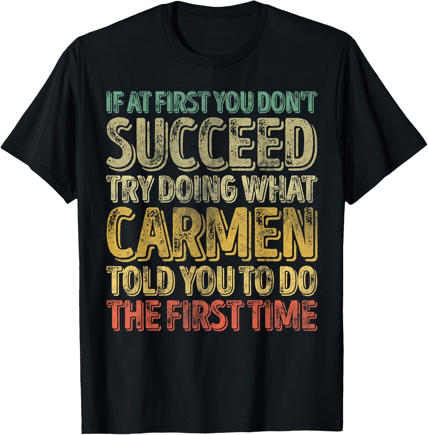 If At First You Don't Succeed Try Doing What Carmen T-Shirt - T-Shirt | Black