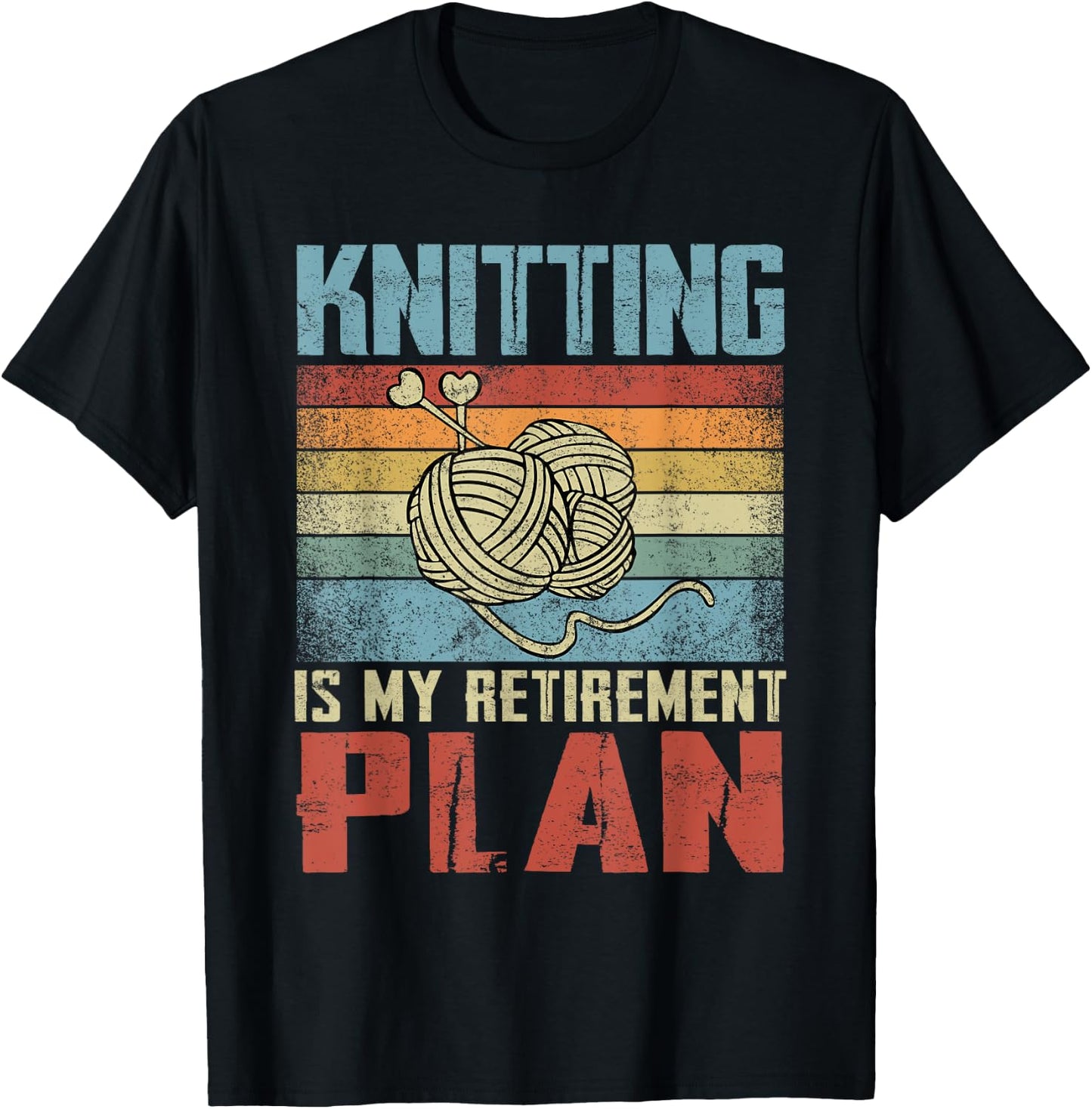 Knitting Is My Retirement Plan Retired Knitting T-Shirt - T-Shirt | Black